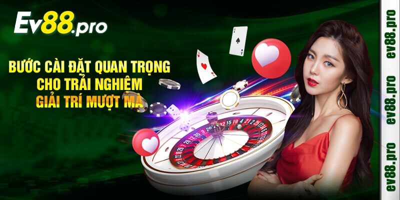 Bước Cài Đặt Quan Trọng Cho Trải Nghiệm Giải Trí Mượt Mà