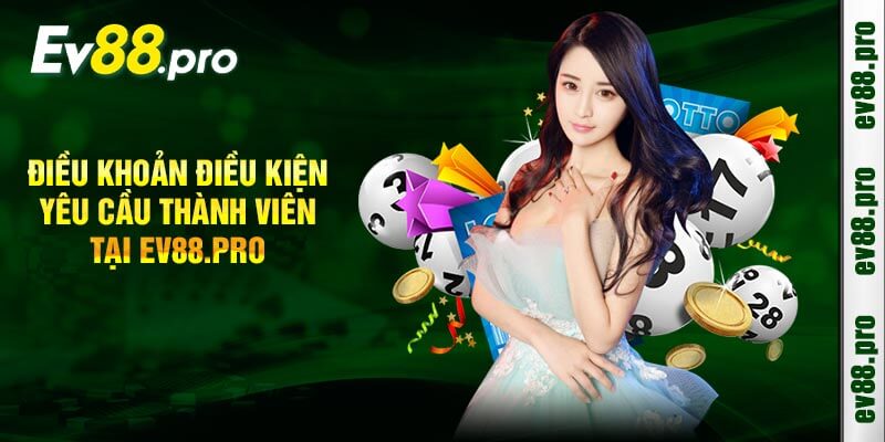 Điều Khoản Điều Kiện Yêu Cầu Thành Viên Tại Ev88.pro